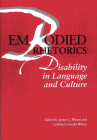 Embodied Rhetorics: Disability in Language and Culture Cover Image