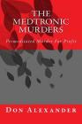 The Medtronic Murders: Premeditated Murder for Profit Cover Image