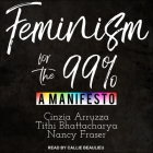 Feminism for the 99% By Callie Beaulieu (Read by), Cinzia Arruzza, Tithi Bhattacharya Cover Image