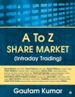 A To Z Share Market (Intraday Trading) By Gautam Kumar Cover Image