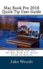 Mac Book Pro 2016 Quick Tip User Guide: Learn Quick Tips for the Mac Book Pro, Quick Guide on how to By Jake Woods Cover Image