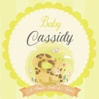 Baby Cassidy A Simple Book of Firsts: A Baby Book and the Perfect Keepsake Gift for All Your Precious First Year Memories and Milestones Cover Image