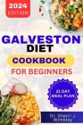 Galveston Diet Cookbook for Beginners: Transform Your Body, Unlock Hormonal Balance, Boost Energy, Achieve Optimal Health with 100+ Delicious Nutrient Cover Image