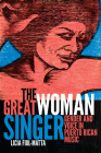 The Great Woman Singer: Gender and Voice in Puerto Rican Music (Refiguring American Music) By Licia Fiol-Matta Cover Image