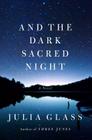 And the Dark Sacred Night: A Novel By Julia Glass Cover Image