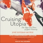 Cruising Utopia Lib/E: The Then and There of Queer Futurity 10th Anniversary Edition By Paul Boehmer (Read by), Jose Esteban Munoz, Joshua Chambers-Letson (Contribution by) Cover Image