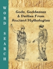 Gods, Goddesses And Deities From Ancient Mythologies: Word Search: Perfect Puzzle Gift For Lovers Of Ancient Mythology [Egyptian, Greek, Mayan, Mesopo Cover Image