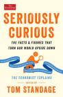 Seriously Curious: The Facts and Figures that Turn Our World Upside Down (Economist Books) By Tom Standage (Editor) Cover Image