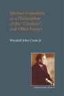 Michael Oakeshott as a Philosopher of the Creative: And Other Essays (British Idealist Studies #14) By Wendell John Coats Cover Image