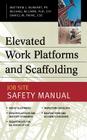 Elevated Work Platforms and Scaffolding: Job Site Safety Manual (Handbooks & Manuals S) By Matthew Burkart, Michael McCann, Daniel Paine Cover Image