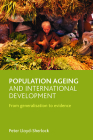 Population ageing and international development: From generalisation to evidence By Peter Lloyd-Sherlock Cover Image