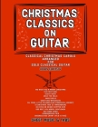 Christmas Classics on Guitar: Classic Christmas Carols Arranged for Solo Classical Guitar By Hasan Çakırsoy Cover Image