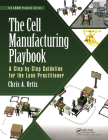 The Cell Manufacturing Playbook: A Step-By-Step Guideline for the Lean Practitioner (Lean Playbook) By Chris A. Ortiz Cover Image