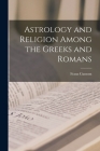 Astrology and Religion Among the Greeks and Romans By Franz Cumont Cover Image