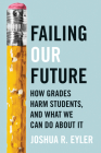 Failing Our Future: How Grades Harm Students, and What We Can Do about It Cover Image