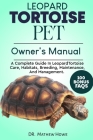 Leopard Tortoise Pet Owner's Manual: A Complete Guide in Leopard Tortoise Care, Habitats, Breeding, Maintenance, And Management. Cover Image