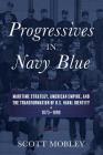 Progressives in Navy Blue: Maritime Strategy, American Empire, and the Transformation of U.S. Naval Identity, 1873-1898 (Studies in Naval History and Sea Power) By Scott Mobley Cover Image