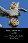 Papal Jurisprudence C. 400: Sources of the Canon Law Tradition By David L. D'Avray (Editor), David L. D'Avray (Translator) Cover Image
