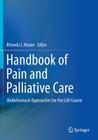 Handbook of Pain and Palliative Care: Biobehavioral Approaches for the Life Course By Rhonda J. Moore (Editor) Cover Image