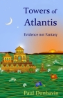 Towers of Atlantis: Evidence not Fantasy Cover Image