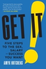 Get It: Five Steps to the Sex, Salary and Success You Want By Amyk Hutchens Cover Image