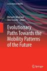 Evolutionary Paths Towards the Mobility Patterns of the Future (Lecture Notes in Mobility) By Michael Hülsmann (Editor), Dirk Fornahl (Editor) Cover Image