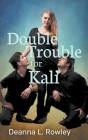Double Trouble for Kali By Deanna L. Rowley Cover Image