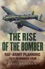 The Rise of the Bomber: Raf-Army Planning 1919 to Munich 1938 By Greg Baughen Cover Image