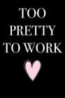 Too Pretty to Work By Active Imagination Journals Cover Image