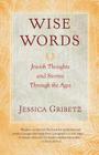 Wise Words: Jewish Thoughts and Stories Through the Ages Cover Image