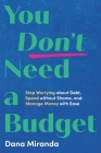 You Don't Need a Budget: Stop Worrying about Debt, Spend without Shame, and Manage Money with Ease Cover Image