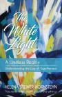 The White Light: A Limitless Reality By Helena Steiner-Hornsteyn Cover Image