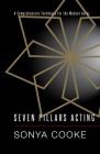 Seven Pillars Acting: A Comprehensive Technique for the Modern Actor By Sonya Cooke Cover Image