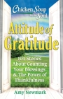 Chicken Soup for the Soul: Attitude of Gratitude: 101 Stories About Counting Your Blessings & the Power of Thankfulness  By Amy Newmark Cover Image