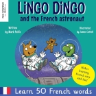 Lingo Dingo and the French astronaut: Laugh and learn French for kids; bilingual French English kids book; teaching young kids French; easy childrens By Mark Pallis, James Cottell (Illustrator) Cover Image