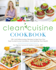 Clean Cuisine Cookbook: 130+ Anti-Inflammatory Recipes to Heal Your Gut, Treat Autoimmune Conditions, an d Optimize Your Health By Ivy Larson Cover Image