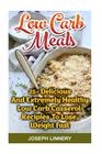 Low Carb Meals: 25+ Delicious and Extremely Healthy Low Carb Casserol Recipies To Lose Weight Fast: low carb cookbook, low carb diet, By Joseph Linnery Cover Image