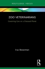 Zoo Veterinarians: Governing Care on a Diseased Planet (Law) By Irus Braverman Cover Image