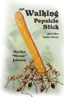 The Walking Popsicle Stick: Fun Adventures in Nature's Classroom By Marilyn Johnson Cover Image
