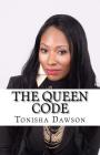 The Queen Code: Reigning & Ruling Your Personal Queendom By Tonisha L. Dawson Cover Image