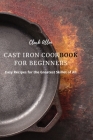Cast Iron Cookbook for Beginners: Easy Recipes for the Greatest Skillet of All Cover Image