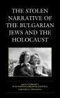The Stolen Narrative of the Bulgarian Jews and the Holocaust (Lexington Studies in Jewish Literature) By Jacky Comforty, Martha Aladjem Bloomfield (With), Omer Bartov (Foreword by) Cover Image