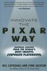 Innovate the Pixar Way: Business Lessons from the World's Most Creative Corporate Playground Cover Image
