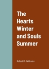 The Hearts Winter and Souls Summer By Rafeal Williams Cover Image