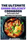 The Ultimate Ghana Delicacy Cookbook: The Complete Ghana Delicacy Cookbook with Easy, Fast and Healthy Recipes By Williams Cover Image