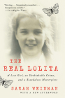 The Real Lolita: A Lost Girl, an Unthinkable Crime, and a Scandalous Masterpiece By Sarah Weinman Cover Image