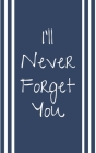 I'll Never Forget You: Organizer For All Your Passwords and Login Informations By 13th Floor Publishing Cover Image