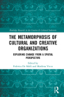 The Metamorphosis of Cultural and Creative Organizations: Exploring Change from a Spatial Perspective By Federica de Molli (Editor), Marilena Vecco (Editor) Cover Image