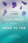 Godliness from Head to Toe: An Introduction to the Book of James By Jonathan Lamb Cover Image