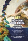 Why Did God Create Viruses, Bacteria, and Other Pathogens?: The Overwhelming Case Against Naturalistic Evolution and Methodological Naturalism Cover Image